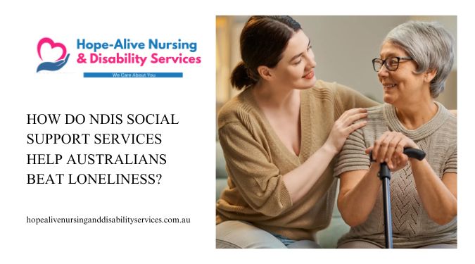How Do NDIS Social Support Services Help Australians Beat Loneliness?
